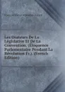Les Orateurs De La Legislative Et De La Convention. (Eloquence Parlementaire Pendant La Revolution Fr.). (French Edition) - François Victor Alphonse Aulard