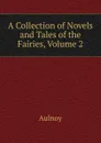 A Collection of Novels and Tales of the Fairies, Volume 2 - Aulnoy