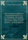 Paris Pendant La Reaction Thermidorienne Et Sous Le Directoire: Recueil De Documents Pour L.histoire De L.esprit Public A Paris, Volume 2 (French Edition) - François-Alphonse Aulard