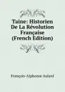 Taine: Historien De La Revolution Francaise (French Edition) - François-Alphonse Aulard