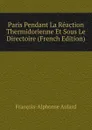 Paris Pendant La Reaction Thermidorienne Et Sous Le Directoire (French Edition) - François-Alphonse Aulard