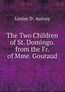 The Two Children of St. Domingo. from the Fr. of Mme. Gouraud - Louise D'. Aulnay