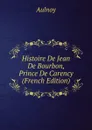 Histoire De Jean De Bourbon, Prince De Carency (French Edition) - Aulnoy