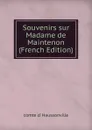 Souvenirs sur Madame de Maintenon (French Edition) - comte d' Haussonville