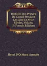 Histoire Des Princes De Conde Pendant Les Xvie Et Xviie Siecles, Volume 5 (French Edition) - Henri d'Orléans Aumale