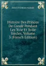 Histoire Des Princes De Conde Pendant Les Xvie Et Xviie Siecles, Volume 3 (French Edition) - Henri d'Orléans Aumale