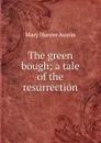 The green bough; a tale of the resurrection - Austin Mary Hunter
