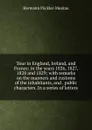 Tour in England, Ireland, and France: in the years 1826, 1827, 1828 and 1829; with remarks on the manners and customs of the inhabitants, and . public characters. In a series of letters - Hermann Pückler-Muskau
