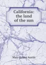 California: the land of the sun - Austin Mary Hunter