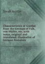 Characteristics of Goethe: from the German of Falk, von Muller, etc. with notes, original and translated, illustrative of German literature - Sarah Austin