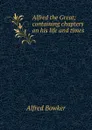 Alfred the Great; containing chapters on his life and times - Alfred Bowker