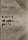 Haunts of ancient peace - Alfred Austin