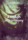 A lesson in harmony - Alfred Austin
