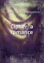 Cipher: a romance - Jane G. 1831-1894 Austin