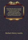 With MacDonald in Uganda: A Narrative Account of the Uganda Mutiny and MacDonald Expedition in the Uganda Protectorate and the Territories to th - Herbert Henry Austin