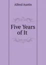 Five Years of It . - Alfred Austin