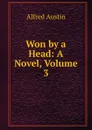 Won by a Head: A Novel, Volume 3 - Alfred Austin