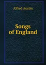 Songs of England - Alfred Austin