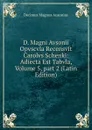 D. Magni Avsonii Opvscvla Recensvit Carolvs Schenkl: Adiecta Est Tabvla, Volume 5,.part 2 (Latin Edition) - Decimus Magnus Ausonius