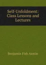 Self-Unfoldment: Class Lessons and Lectures - Benjamin Fish Austin