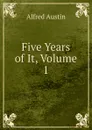 Five Years of It, Volume 1 - Alfred Austin
