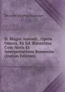 D. Magni Ausonii . Opera Omnia, Ex Ed. Bipontina Cum Notis Et Interpretatione Recensita (Italian Edition) - Decimus Magnus Ausonius
