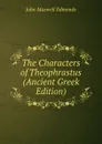 The Characters of Theophrastus (Ancient Greek Edition) - John Maxwell Edmonds