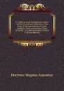D. Magni Ausonii Burdigalensis Opera Omnia: Ex Editione Bipontina, Cum Notis Et Interpretatione in Usum Delphini, Variis Lectionibus, Notis Variorum . Accurate Recensita, Volume 76 (Latin Edition) - Decimus Magnus Ausonius