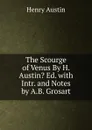 The Scourge of Venus By H. Austin. Ed. with Intr. and Notes by A.B. Grosart - Henry Austin