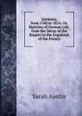 Germany, from 1760 to 1814; Or, Sketches of German Life, from the Decay of the Empire to the Expulsion of the French - Sarah Austin