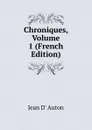 Chroniques, Volume 1 (French Edition) - Jean d' Auton