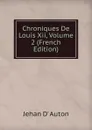 Chroniques De Louis Xii, Volume 2 (French Edition) - Jehan D' Auton