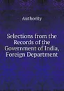 Selections from the Records of the Government of India, Foreign Department - Authority