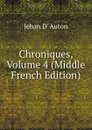 Chroniques, Volume 4 (Middle French Edition) - Jehan D' Auton