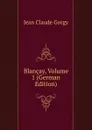 Blancay, Volume 1 (German Edition) - Jean Claude Gorgy