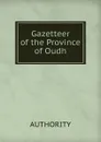Gazetteer of the Province of Oudh - Authority