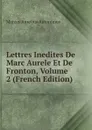 Lettres Inedites De Marc Aurele Et De Fronton, Volume 2 (French Edition) - Marcus Aurelius Autonimus