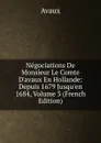 Negociations De Monsieur Le Comte D.avaux En Hollande: Depuis 1679 Jusqu.en 1684, Volume 3 (French Edition) - Avaux