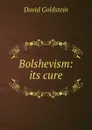 Bolshevism: its cure - David Goldstein