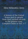 A history of the United States and its people from their earliest records to the present time. Complete index to Vol. 1-7 - Elroy McKendree Avery