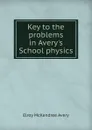 Key to the problems in Avery.s School physics - Elroy McKendree Avery