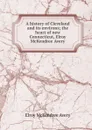 A history of Cleveland and its environs; the heart of new Connecticut, Elroy McKendree Avery - Elroy McKendree Avery