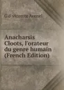 Anacharsis Cloots, l.orateur du genre humain (French Edition) - G d' vicomte Avenel