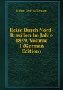 Reise Durch Nord-Brasilien Im Jahre 1859, Volume 1 (German Edition) - Robert Avé-Lallemant