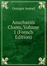 Anacharsis Cloots, Volume 1 (French Edition) - Georges Avenel