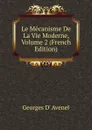 Le Mecanisme De La Vie Moderne, Volume 2 (French Edition) - Georges d' Avenel