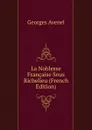 La Noblesse Francaise Sous Richelieu (French Edition) - Georges Avenel