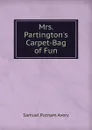 Mrs. Partington.s Carpet-Bag of Fun - Samuel Putnam Avery