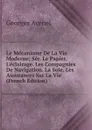 Le Mecanisme De La Vie Moderne: Ser. Le Papier. L.eclairage. Les Compagnies De Navigation. La Soie. Les Assurances Sur La Vie (French Edition) - Georges Avenel