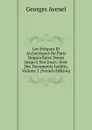 Les Eveques Et Archeveques De Paris Depuia Saint Denys Jusqu.a Nos Jours: Avec Des Documents Inedits, Volume 2 (French Edition) - Georges Avenel